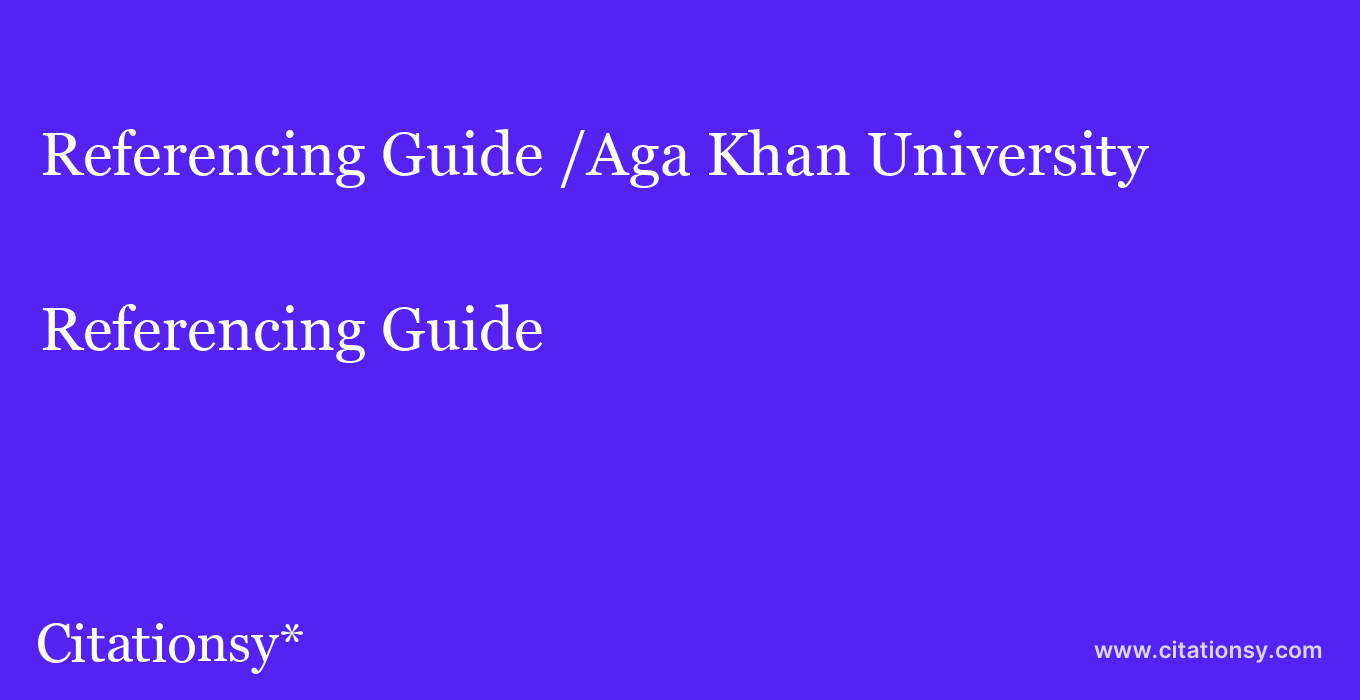Referencing Guide: /Aga Khan University
